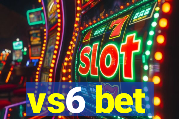 vs6 bet